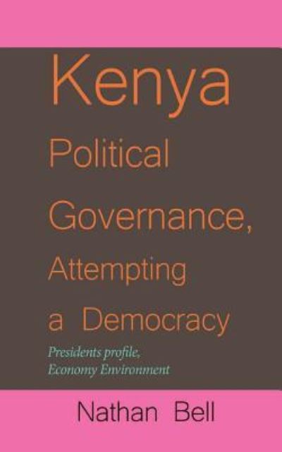 Cover for Nathan Bell · Kenya Political Governance, Attempting a Democracy (Paperback Book) (2017)