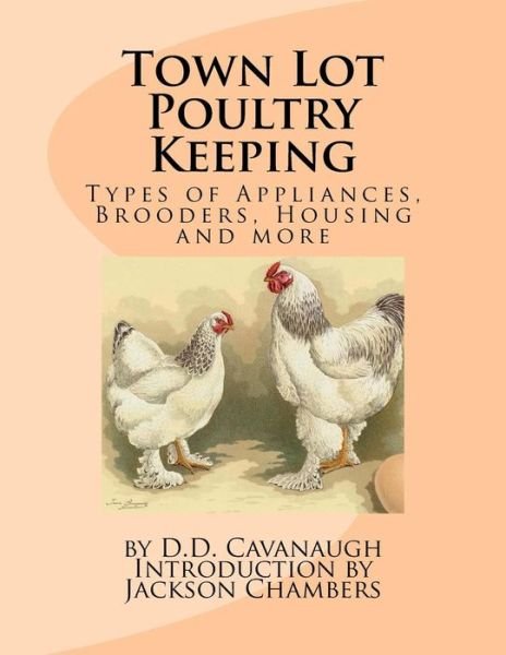 Town Lot Poultry Keeping - D D Cavanaugh - Boeken - Createspace Independent Publishing Platf - 9781543086348 - 12 februari 2017