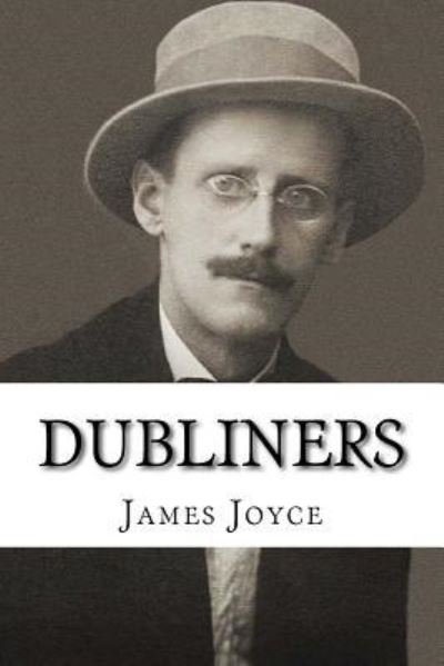 Dubliners - James Joyce - Books - CreateSpace Independent Publishing Platf - 9781543239348 - February 22, 2017
