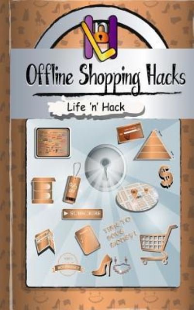 Offline Shopping Hacks - Life 'n' Hack - Bøger - Createspace Independent Publishing Platf - 9781544609348 - 12. december 2016
