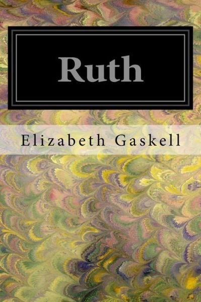Ruth - Elizabeth Cleghorn Gaskell - Kirjat - Createspace Independent Publishing Platf - 9781545318348 - keskiviikko 12. huhtikuuta 2017