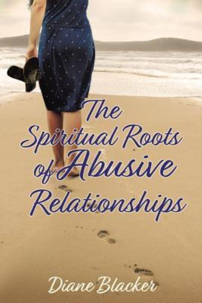 Cover for Diane Blacker · The Spiritual Roots of Abusive Relationships (Paperback Book) (2019)