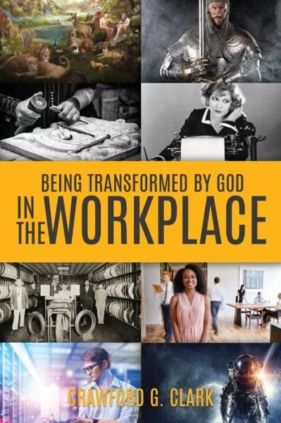 Cover for Crawford G Clark · Being Transformed by God in the Workplace (Paperback Book) (2019)