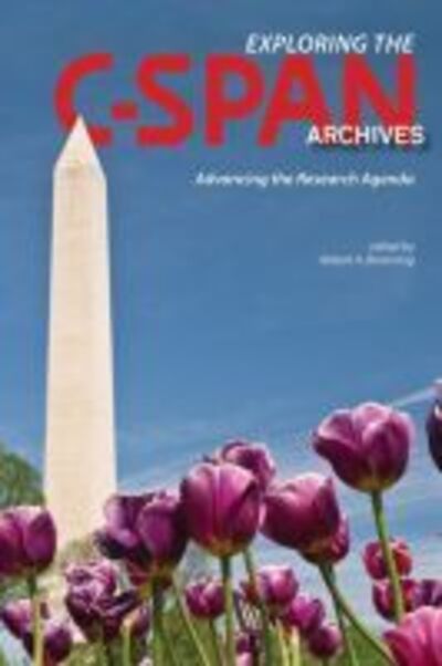 Exploring the C-SPAN Archives: Advancing the Research Agenda - The C-SPAN Archives - - Livros - Purdue University Press - 9781557537348 - 30 de novembro de 2015