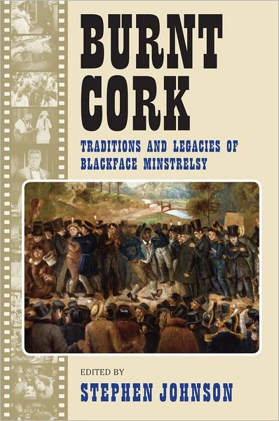 Cover for Stephen Johnson · Burnt Cork: Traditions and Legacies of Blackface Minstrelsy (Taschenbuch) (2012)