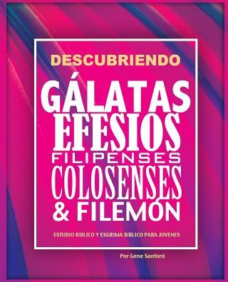 Cover for Sanford Gene · Descubriendo Galatas, Efesios, Filipenses, Colosenses y Filemon: Estudio biblico para jovenes y guia del lider (Paperback Book) (2016)