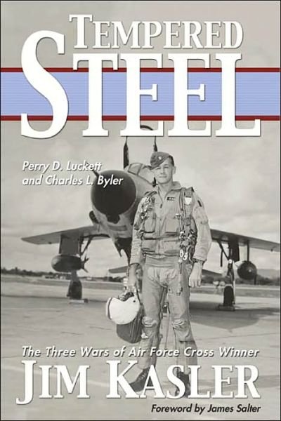 Cover for Perry D. Luckett · Tempered Steel: The Three Wars of Triple Air Force Cross Winner Jim Kasler (Hardcover Book) (2005)