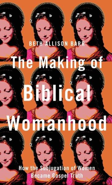 Cover for Beth Allison Barr · Making of Biblical Womanhood (Hardcover Book) (2021)