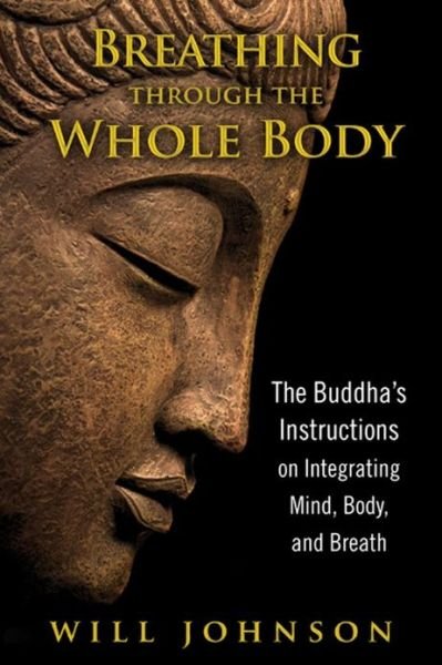 Cover for Will Johnson · Breathing through the Whole Body: The Buddha's Instructions on Integrating Mind, Body, and Breath (Taschenbuch) (2012)