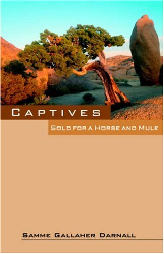 Cover for Samme Gallaher Darnall · Captives: Sold for a Horse and Mule (Paperback Book) (2005)