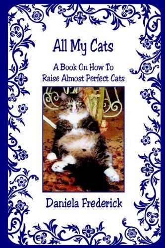 Cover for Daniela Frederick · All My Cats - a Book on How to Raise Almost Perfect Cats (Paperback Book) (2006)