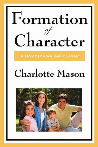 Cover for Charlotte Mason · Formation of Character (Charlotte Mason's Original Homeschooling Series) (Paperback Book) (2008)