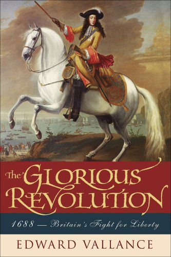 Cover for Edward Vallance · The Glorious Revolution: 1688: Britain's Fight for Liberty (Pocketbok) [Reprint edition] (2009)