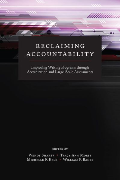 Cover for Reclaiming Accountability: Improving Writing Programs through Accreditation and Large-Scale Assessments (Paperback Book) (2016)