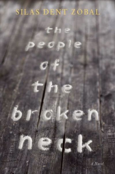 The People of the Broken Neck - Silas Dent Zobal - Książki - Unbridled Books - 9781609531348 - 27 października 2016