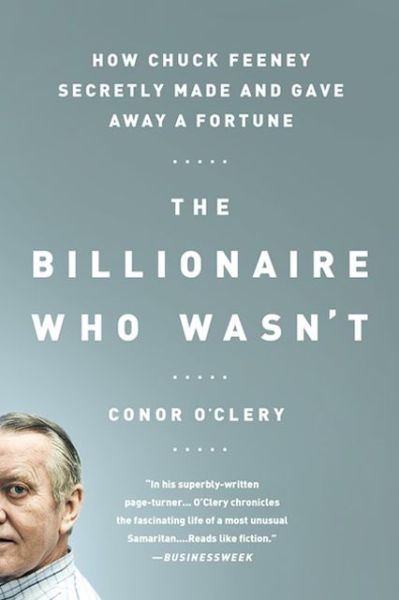 Cover for Conor O'Clery · The Billionaire Who Wasn't: How Chuck Feeney Secretly Made and Gave Away a Fortune (Paperback Book) (2013)