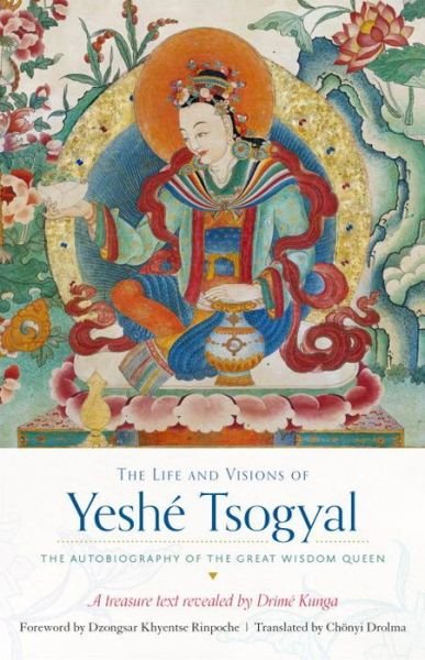 The Life and Visions of Yeshe Tsogyal: The Autobiography of the Great Wisdom Queen - The Terton Drime Kunga - Bøker - Shambhala Publications Inc - 9781611804348 - 22. august 2017