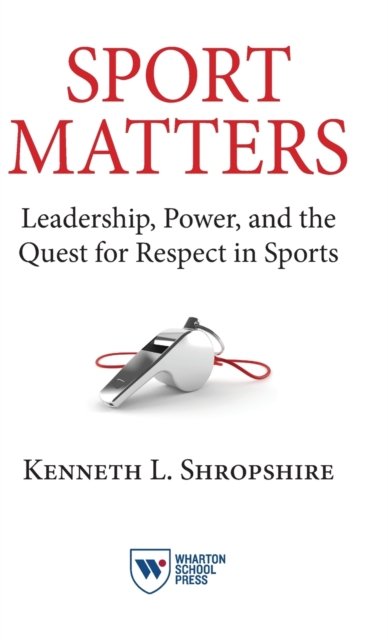 Cover for Kenneth L. Shropshire · Sport Matters: Leadership, Power, and the Quest for Respect in Sports (Inbunden Bok) (2015)
