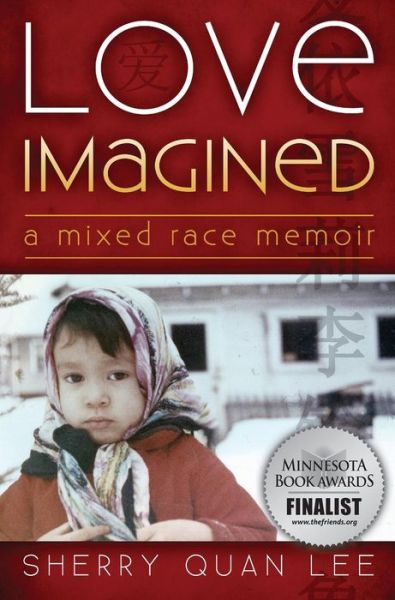 Cover for Sherry Quan Lee · Love Imagined: a Mixed Race Memoir (Hardcover Book) (2015)