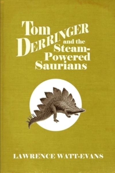 Cover for Lawrence Watt-Evans · Tom Derringer and the Steam-Powered Saurians (Pocketbok) (2020)