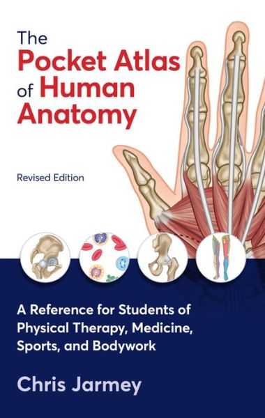 The Pocket Atlas of Human Anatomy, Revised Edition: A Reference for Students of Physical Therapy, Medicine, Sports, and Bodywork - Jarmey - Książki - North Atalantic Books - 9781623177348 - 1 marca 2022