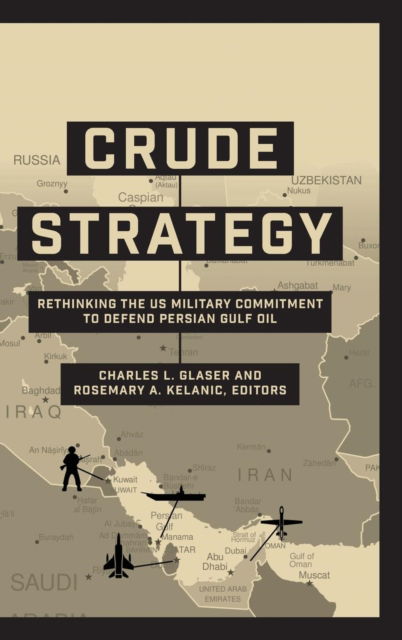 Cover for Crude Strategy: Rethinking the US Military Commitment to Defend Persian Gulf Oil (Hardcover bog) (2016)