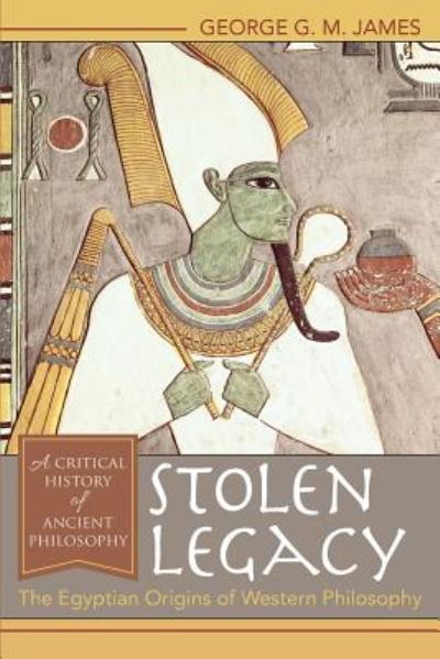 Cover for George G M James · Stolen Legacy: The Egyptian Origins of Western Philosophy (Paperback Book) [Reprint edition] (2016)