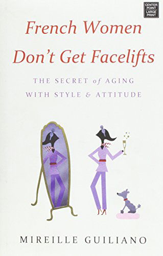 Cover for Mireille Guiliano · French Women Don't Get Facelifts: the Secret of Aging with Style &amp; Attitude (Hardcover Book) [Lrg edition] (2014)