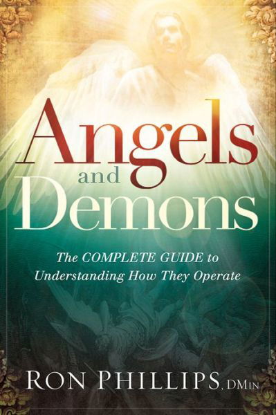 Cover for Phillips, Ron, Dmin · Angels and Demons: the Complete Guide to Understanding How They Operate (Paperback Bog) (2015)