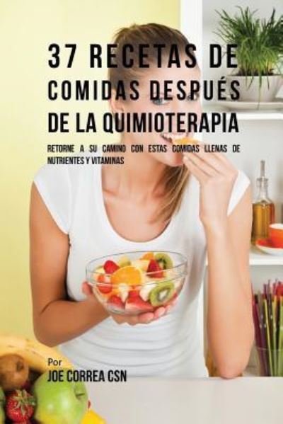 Cover for Joe Correa · 37 Recetas De Comidas Despues De La Quimioterapia (Paperback Book) (2016)