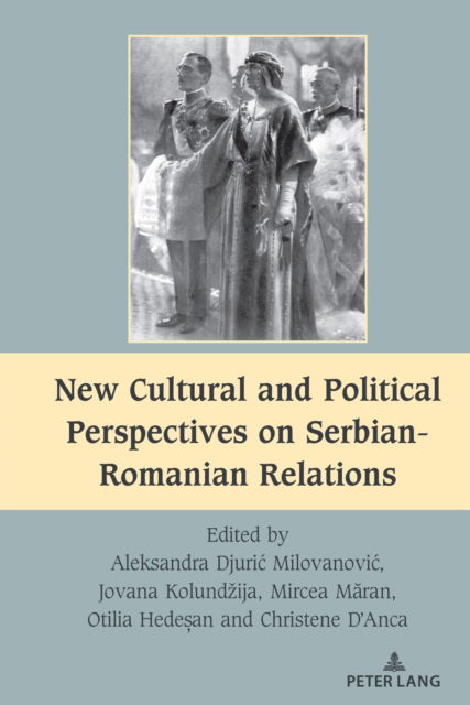 Cover for Aleksandra Djuri&amp;#263; Milovanovi&amp;#263; · New Cultural and Political Perspectives on Serbian-Romanian Relations (Book) (2023)