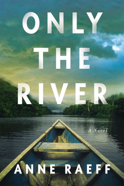 Cover for Anne Raeff · Only The River: A Novel (Hardcover Book) (2020)