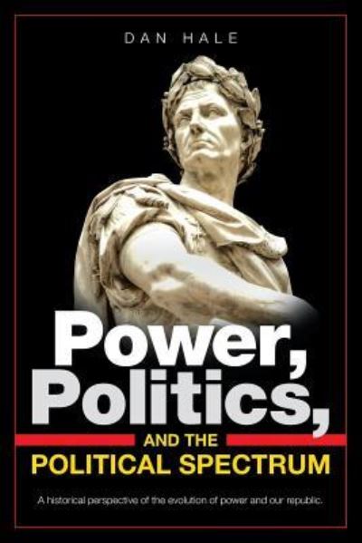 Cover for Dan Hale · Power, Politics, and the Political Spectrum (Paperback Book) (2018)