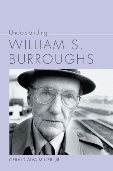 Cover for Gerald Alva Miller Jr. · Understanding William S. Burroughs - Understanding Contemporary American Literature (Hardcover Book) (2020)