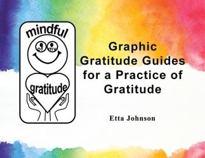 Cover for Etta Johnson · Graphic Gratitude Guides for a Practice of Gratitude (Paperback Book) (2020)
