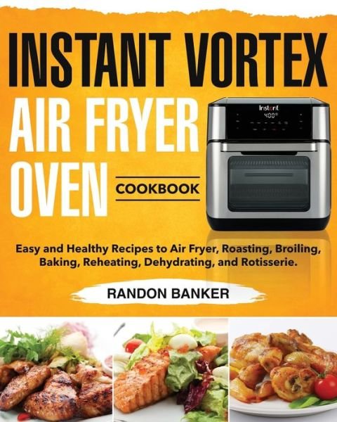 Randon Banker · Instant Vortex Air Fryer Oven Cookbook (Taschenbuch) (2020)
