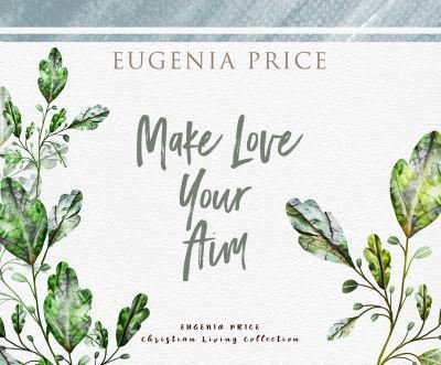 Cover for Eugenia Price · Make Love Your Aim (CD) (2021)