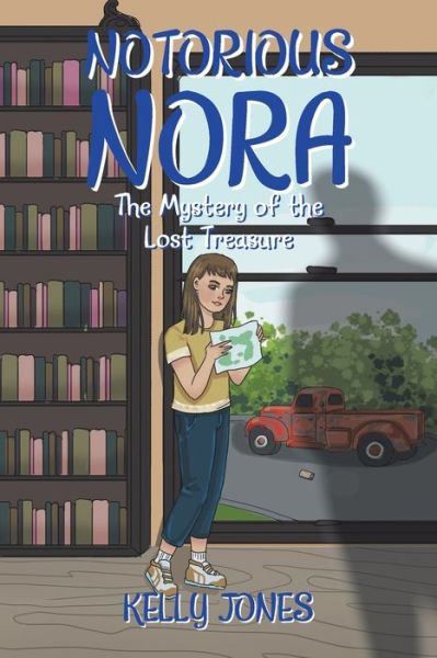 Notorious Nora: The Mystery of the Lost Treasure - Kelly Jones - Books - Xlibris Us - 9781664163348 - July 14, 2021