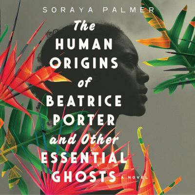 Cover for Soraya Palmer · The Human Origins of Beatrice Porter and Other Essential Ghosts (CD) (2023)