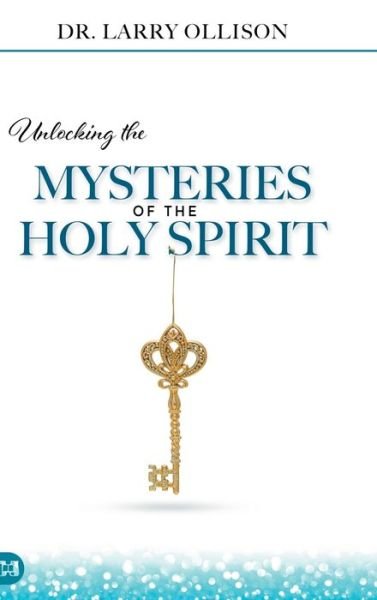 Cover for Ollison Larry Ollison · Unlocking the Mysteries of the Holy Spirit (Hardcover Book) (2022)