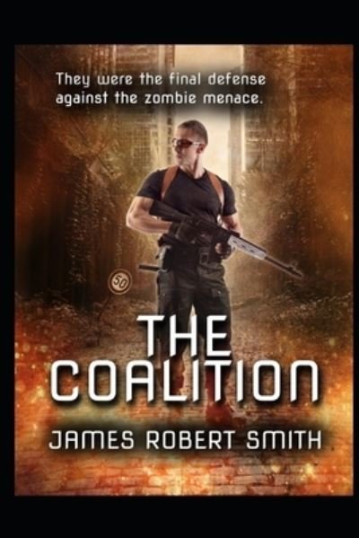 The Coalition: Collected Zombie Trilogy - James Robert Smith - Książki - Independently Published - 9781676072348 - 16 grudnia 2019
