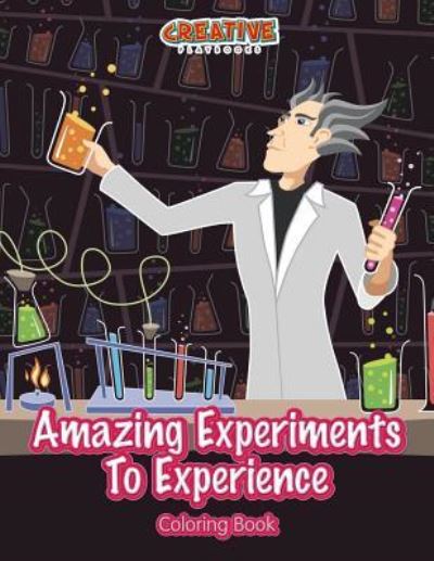 Amazing Experiments to Experience Coloring Book - Creative Playbooks - Books - CREATIVE PLAYBOOKS - 9781683238348 - August 6, 2016