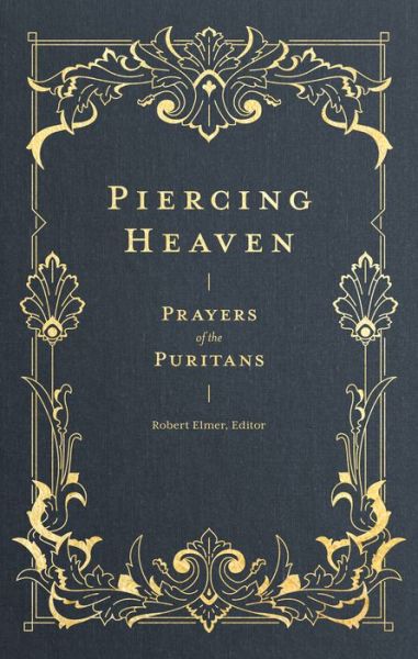 Cover for Robert Elmer · Piercing Heaven – Prayers of the Puritans (Inbunden Bok) (2019)