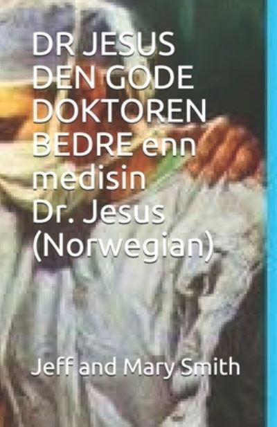 Cover for Jeff and Mary Smith · DR JESUS DEN GODE DOKTOREN BEDRE enn medisin Dr. Jesus (Norwegian) (Paperback Book) (2019)