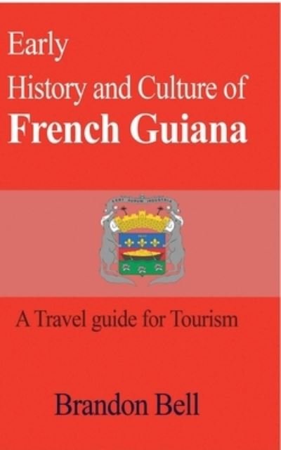 Cover for Brandon Bell · Early History and Culture of French Guiana (Paperback Book) (2024)
