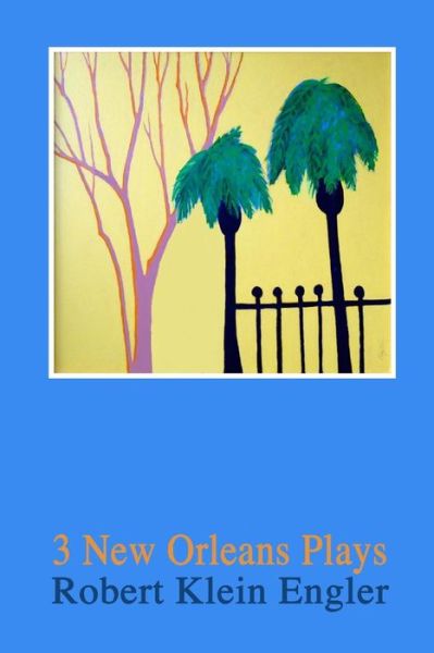 Cover for Robert Klein Engler · 3 New Orleans Plays (Paperback Book) (2018)
