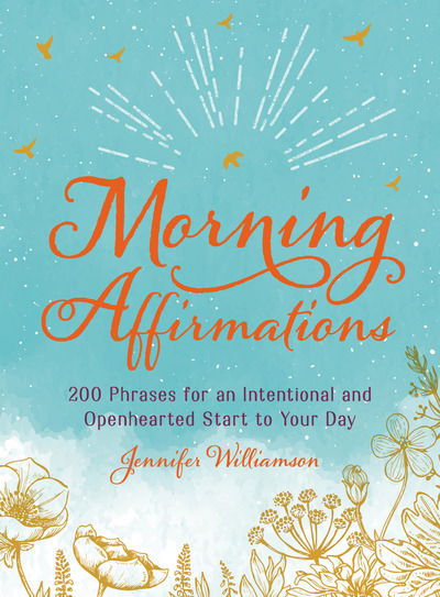 Cover for Jennifer Williamson · Morning Affirmations: 200 Phrases for an Intentional and Openhearted Start to Your Day (Hardcover Book) (2019)