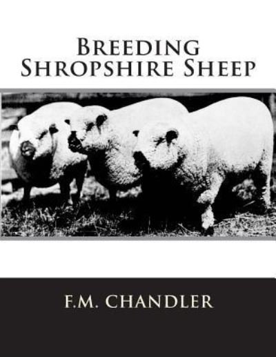 Breeding Shropshire Sheep - F M Chandler - Books - Createspace Independent Publishing Platf - 9781722049348 - June 27, 2018