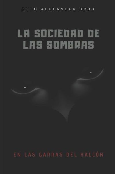 Cover for Otto Alexander Brug · La Sociedad de las Sombras: En las garras del Halcon - Sociedad de las Sombras (Paperback Book) (2019)