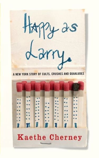 Happy As Larry: A New York Story of Cults, Crushes and Quaaludes - Kaethe Cherney - Livros - Kaethe Cherney - 9781732697348 - 27 de novembro de 2018